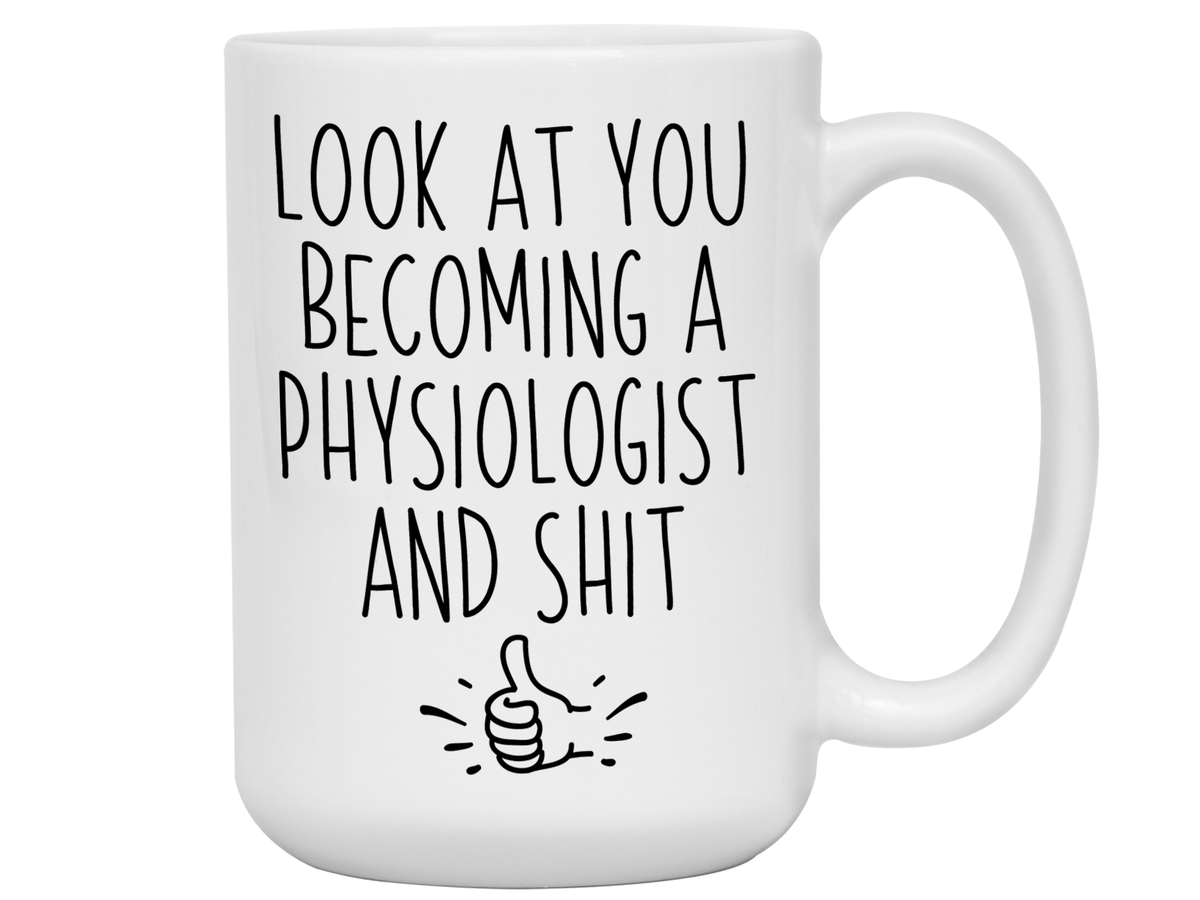Graduation Gifts for Physiologists - Look at You Becoming a Physiologist and Shit Funny Coffee Mug