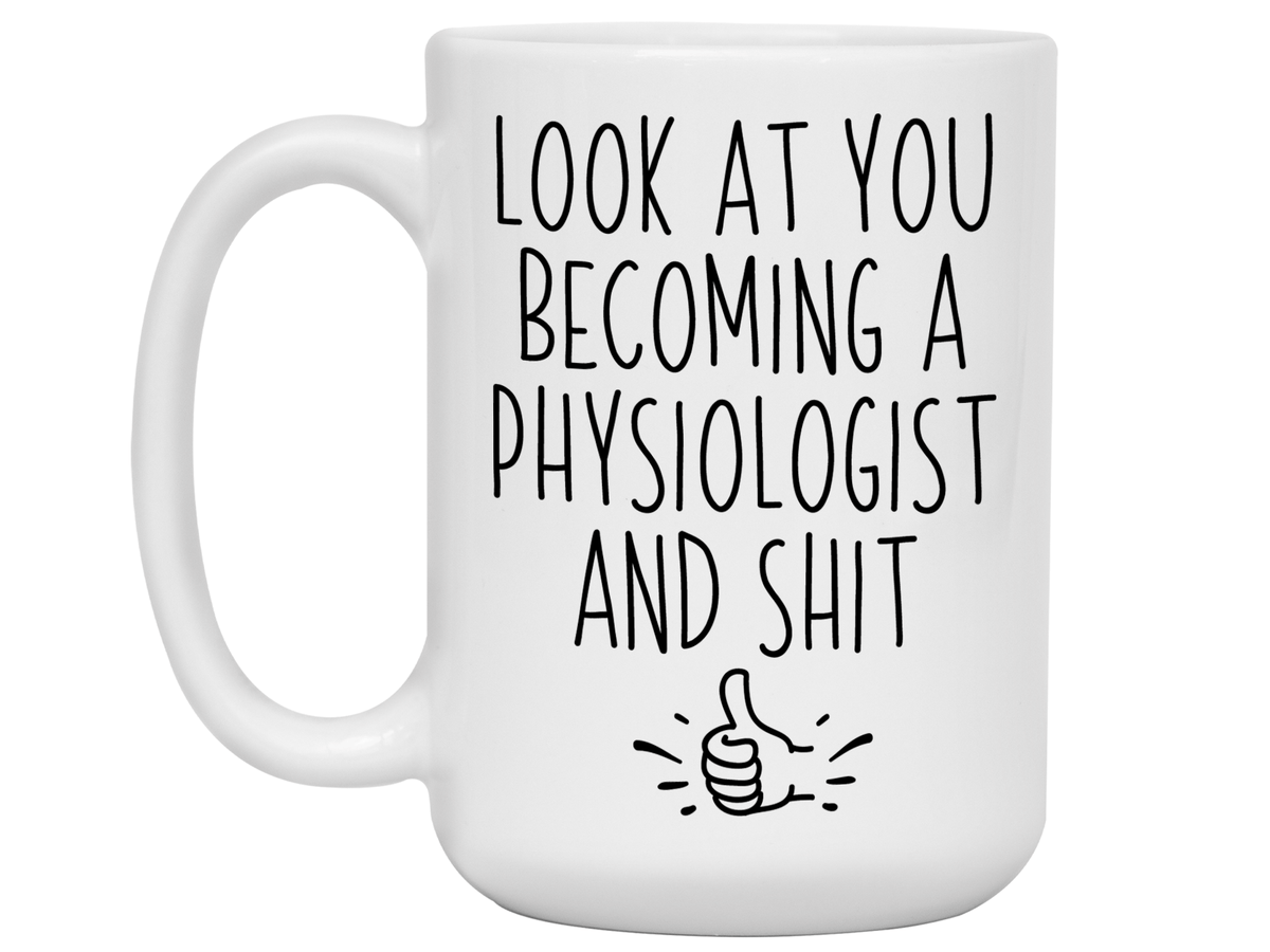 Graduation Gifts for Physiologists - Look at You Becoming a Physiologist and Shit Funny Coffee Mug