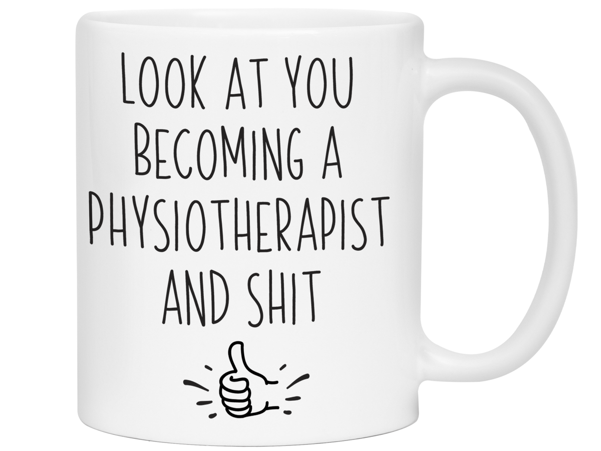 Graduation Gifts for Physiotherapists - Look at You Becoming a Physiotherapist and Shit Funny Coffee Mug