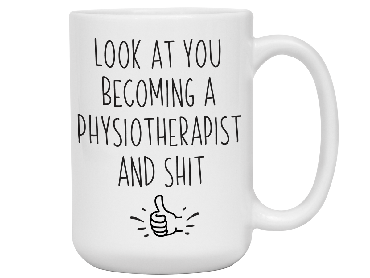 Graduation Gifts for Physiotherapists - Look at You Becoming a Physiotherapist and Shit Funny Coffee Mug