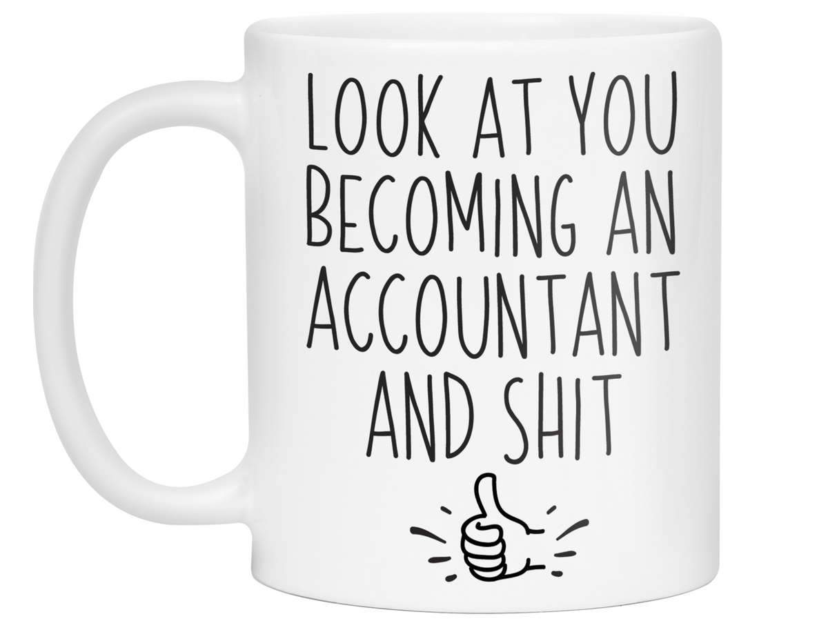 Graduation Gifts for Accountants - Look at You Becoming an Accountant and Shit Funny Coffee Mug