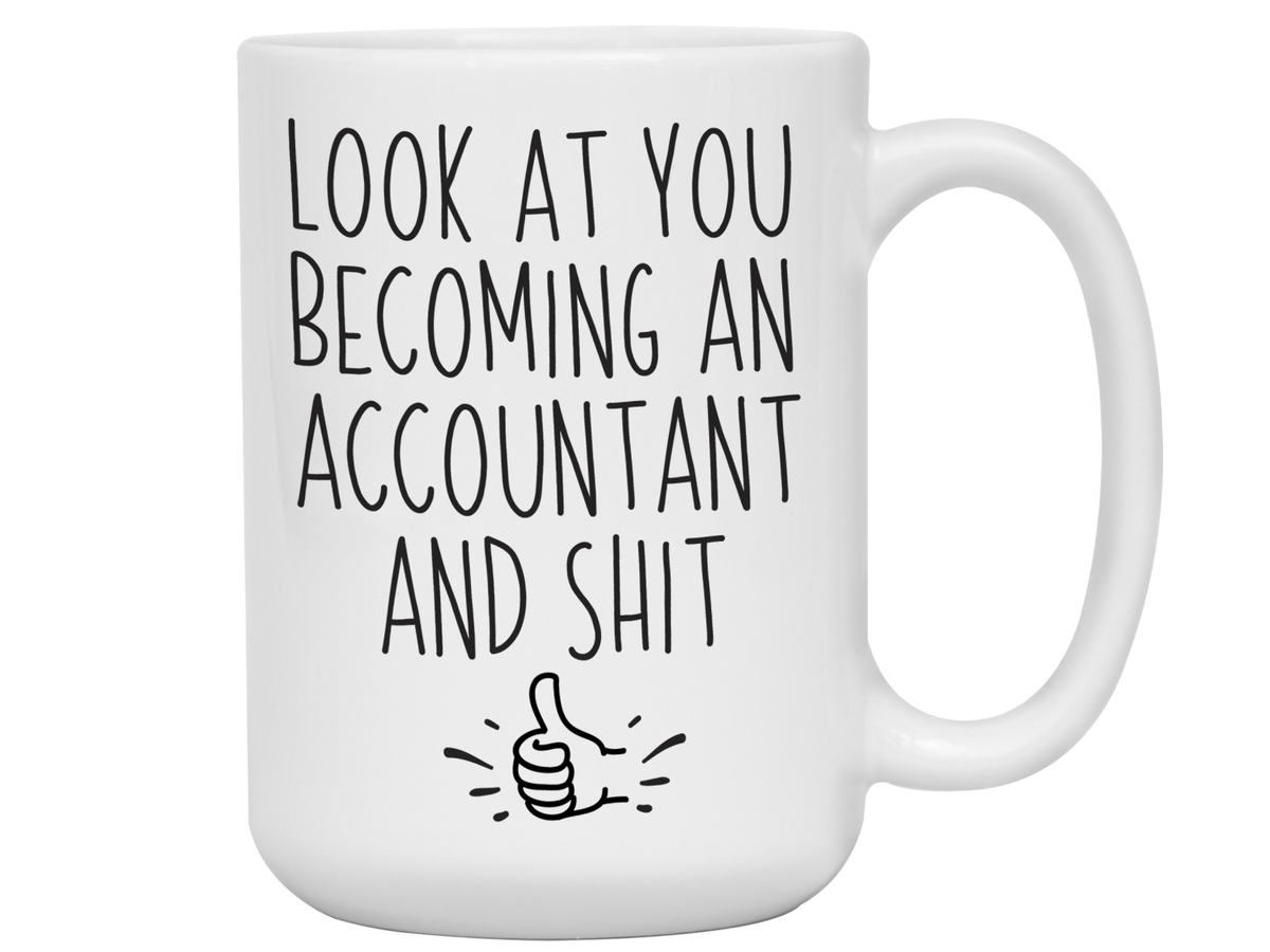 Graduation Gifts for Accountants - Look at You Becoming an Accountant and Shit Funny Coffee Mug