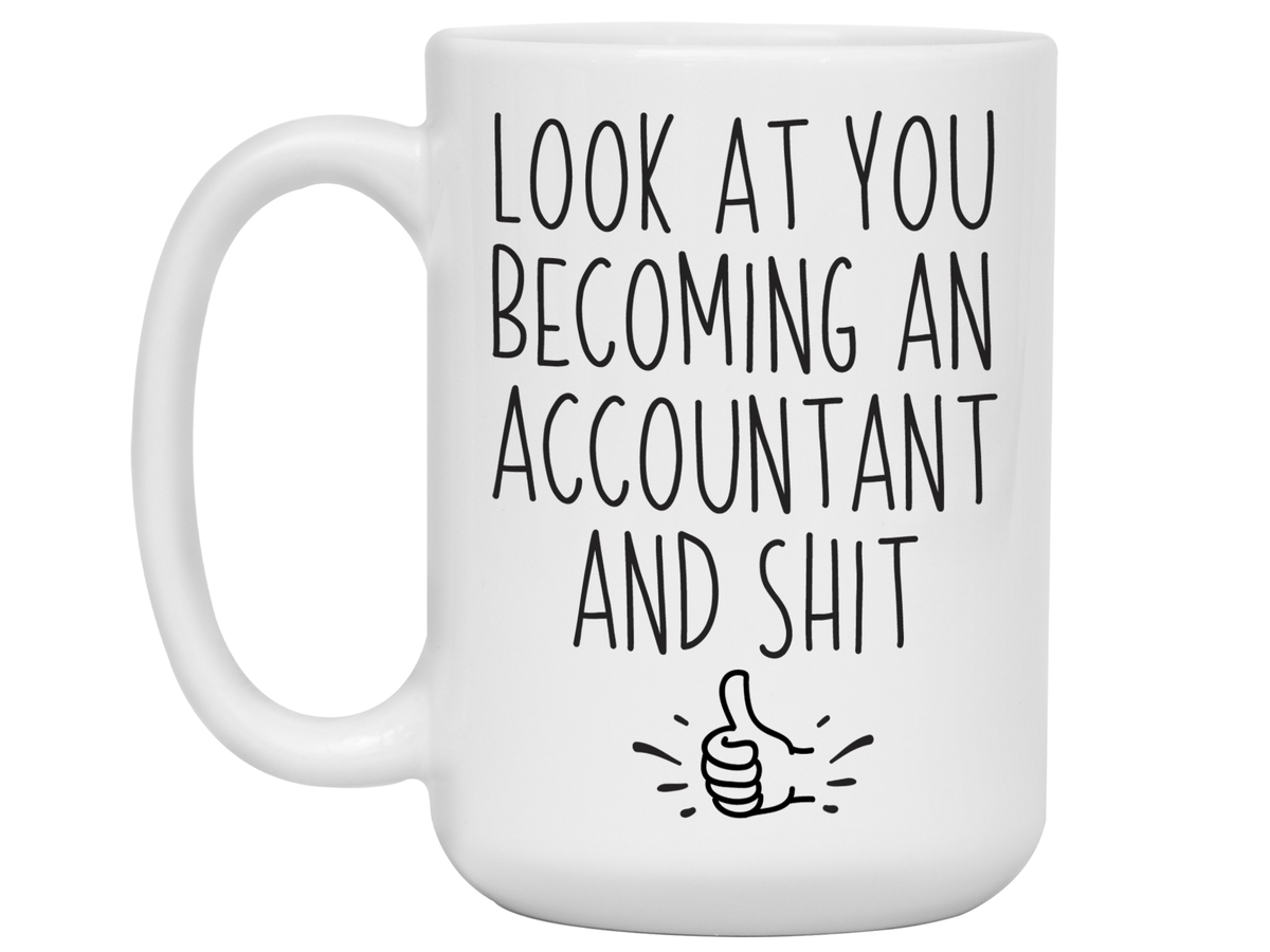 Graduation Gifts for Accountants - Look at You Becoming an Accountant and Shit Funny Coffee Mug