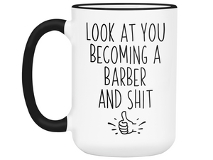 Graduation Gifts for Barbers - Look at You Becoming a Barber and Shit Funny Coffee Mug