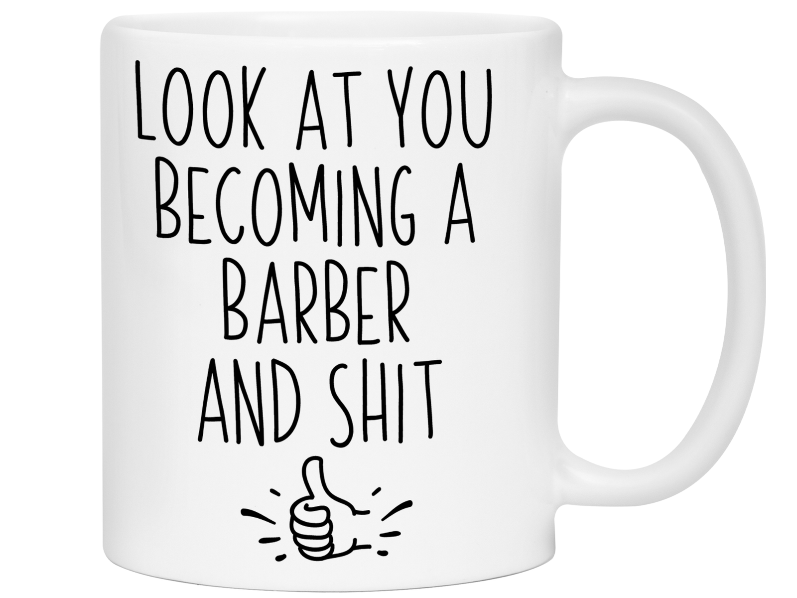 Graduation Gifts for Barbers - Look at You Becoming a Barber and Shit Funny Coffee Mug