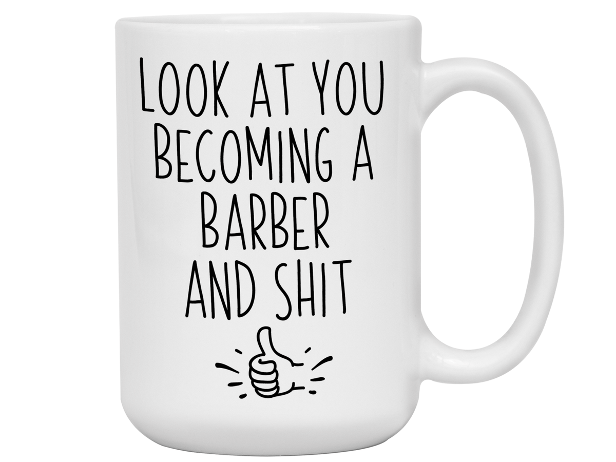 Graduation Gifts for Barbers - Look at You Becoming a Barber and Shit Funny Coffee Mug