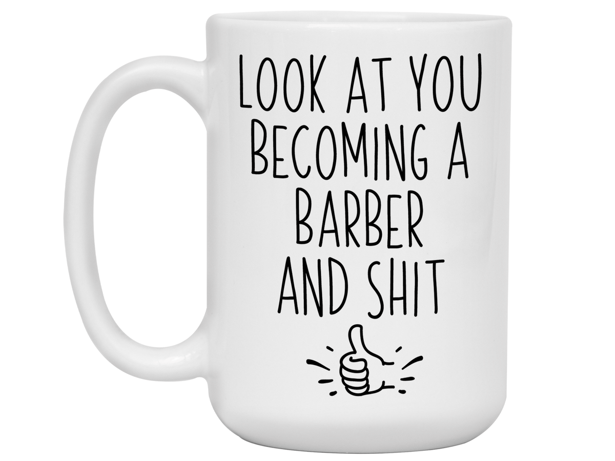 Graduation Gifts for Barbers - Look at You Becoming a Barber and Shit Funny Coffee Mug