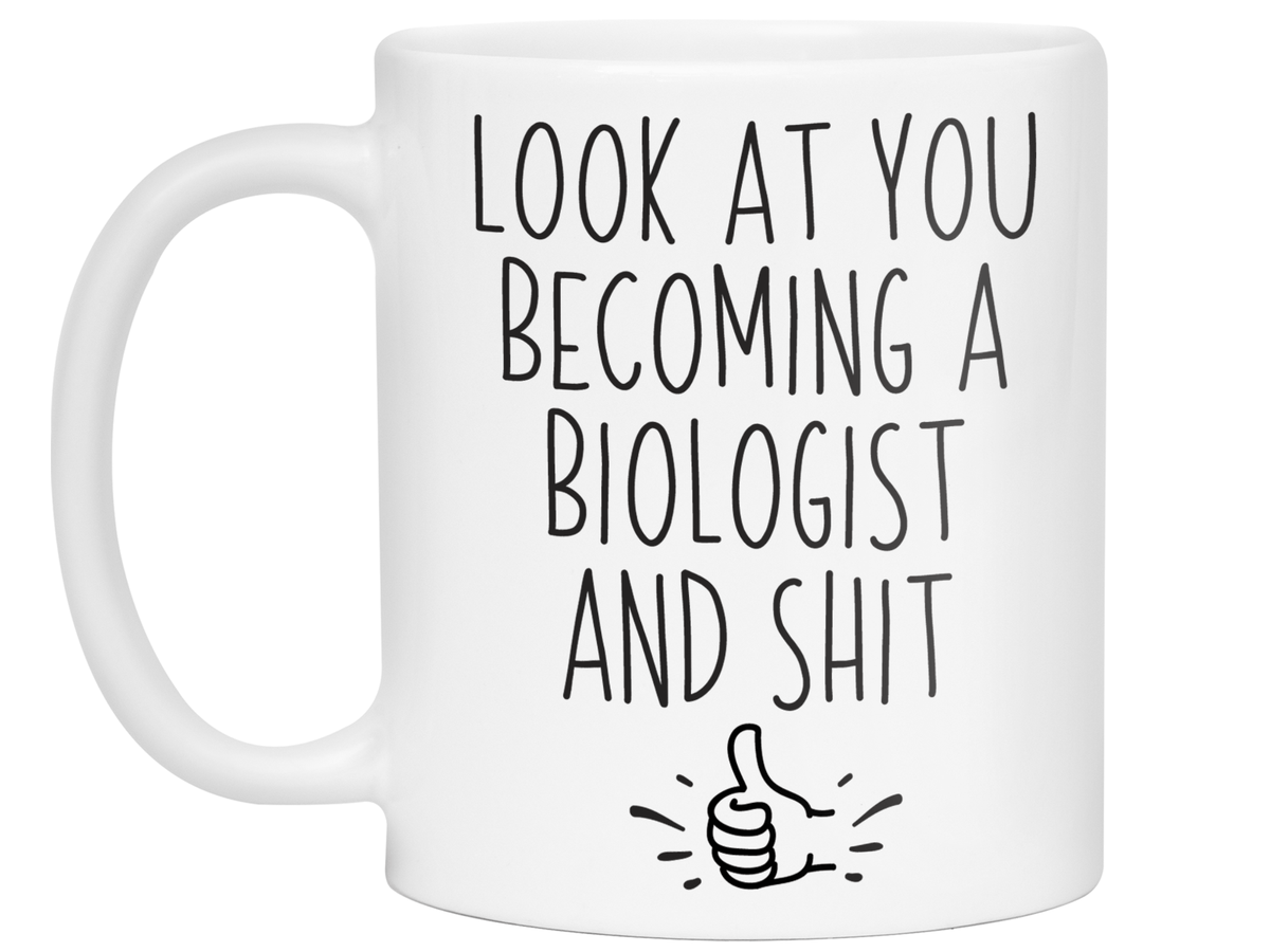 Graduation Gifts for Biologists - Look at You Becoming a Biologist and Shit Funny Coffee Mug