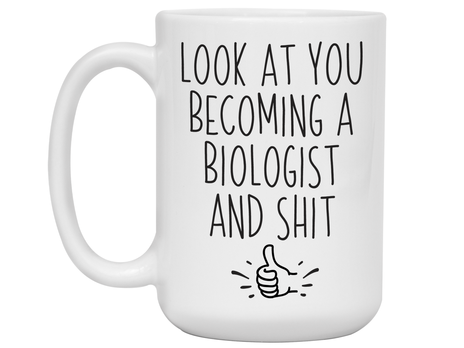 Graduation Gifts for Biologists - Look at You Becoming a Biologist and Shit Funny Coffee Mug