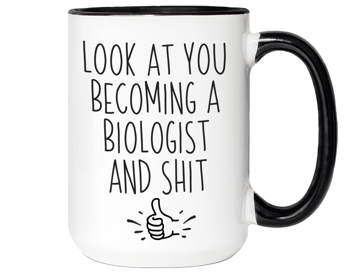 Graduation Gifts for Biologists - Look at You Becoming a Biologist and Shit Funny Coffee Mug