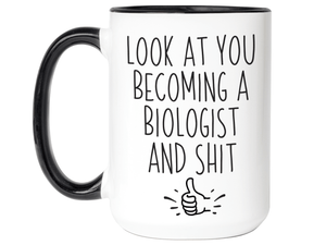Graduation Gifts for Biologists - Look at You Becoming a Biologist and Shit Funny Coffee Mug