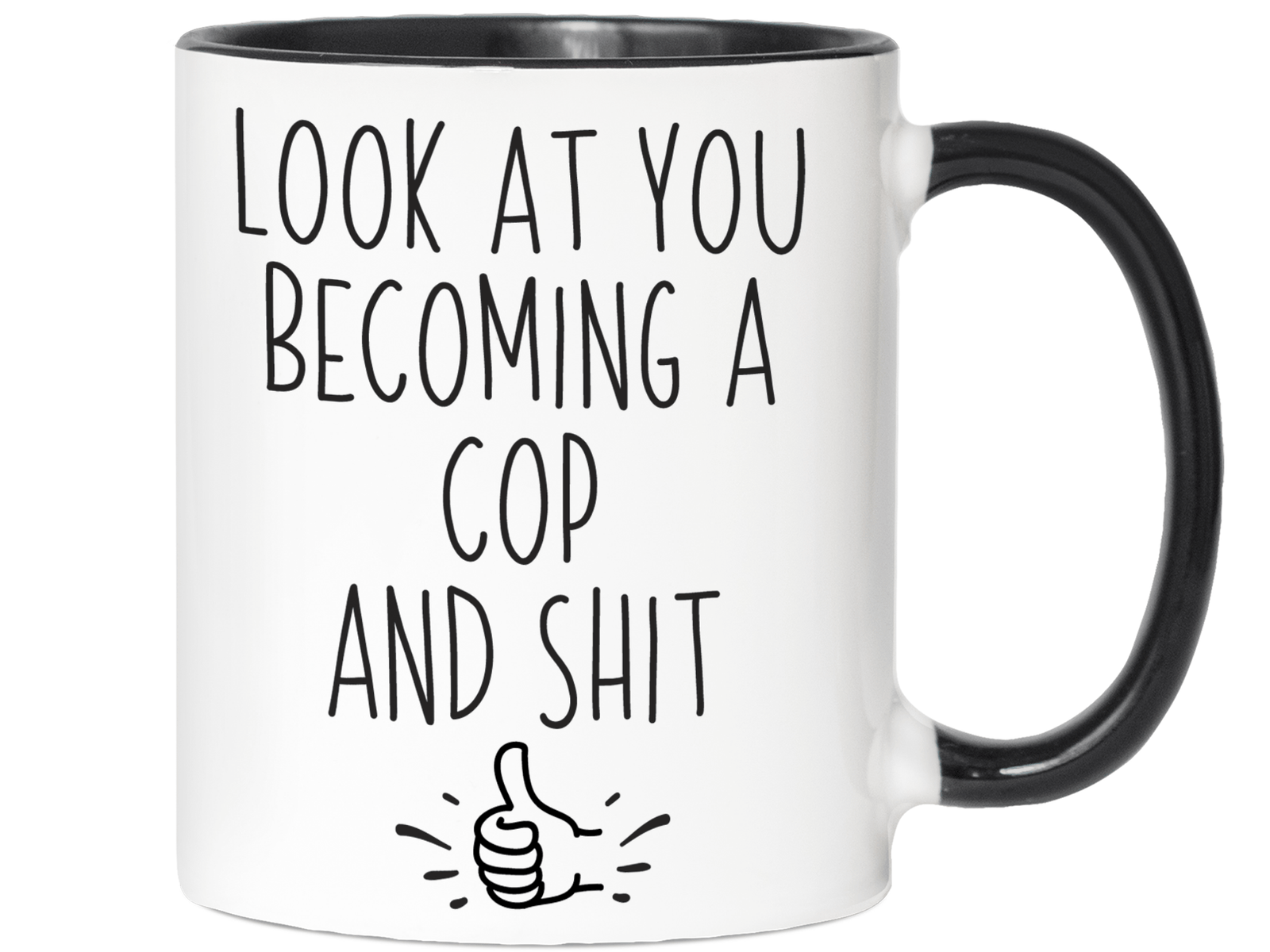 Graduation Gifts for Cops - Look at You Becoming a Cop and Shit Funny Coffee Mug