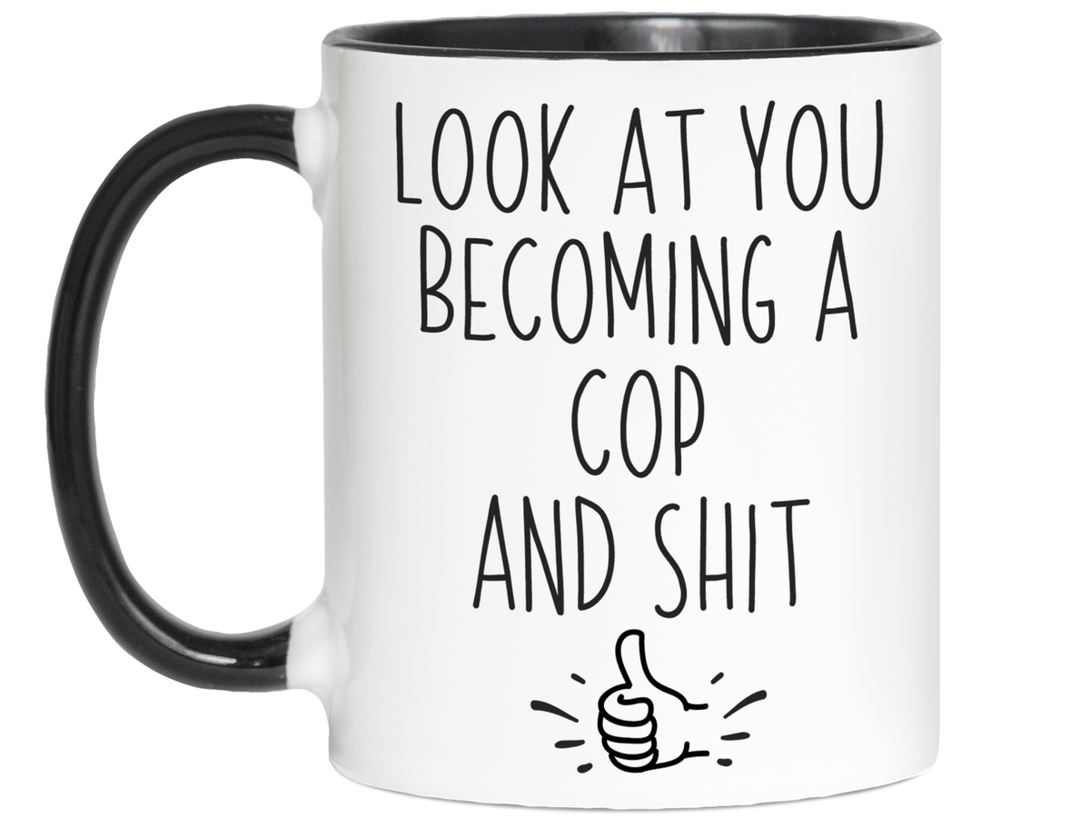 Graduation Gifts for Cops - Look at You Becoming a Cop and Shit Funny Coffee Mug