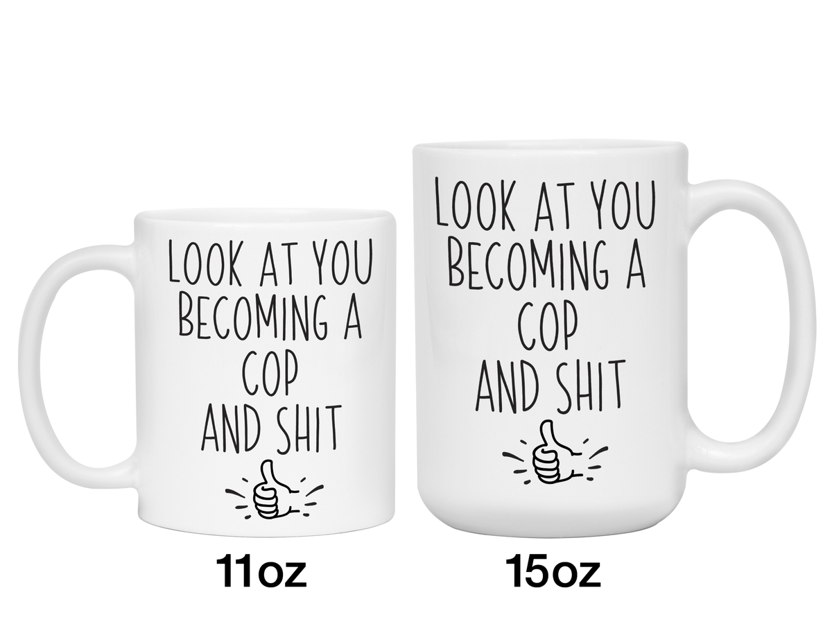Graduation Gifts for Cops - Look at You Becoming a Cop and Shit Funny Coffee Mug
