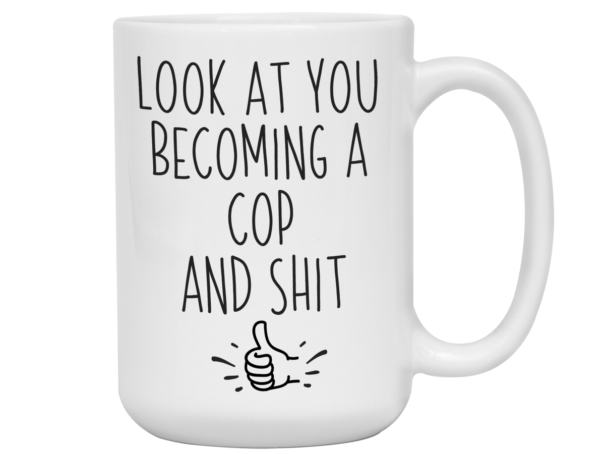 Graduation Gifts for Cops - Look at You Becoming a Cop and Shit Funny Coffee Mug
