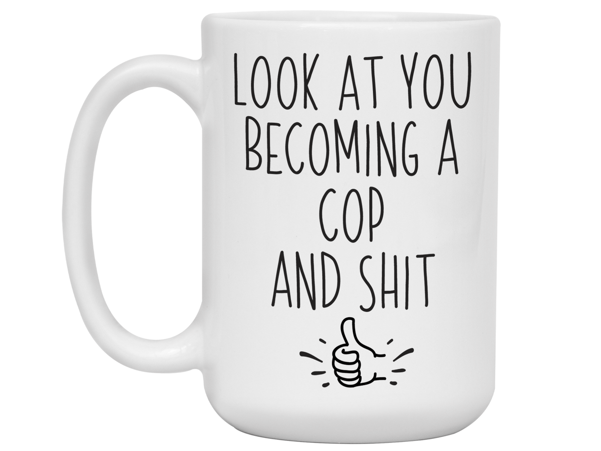 Graduation Gifts for Cops - Look at You Becoming a Cop and Shit Funny Coffee Mug