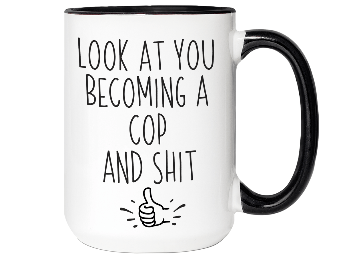 Graduation Gifts for Cops - Look at You Becoming a Cop and Shit Funny Coffee Mug
