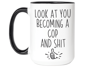 Graduation Gifts for Cops - Look at You Becoming a Cop and Shit Funny Coffee Mug