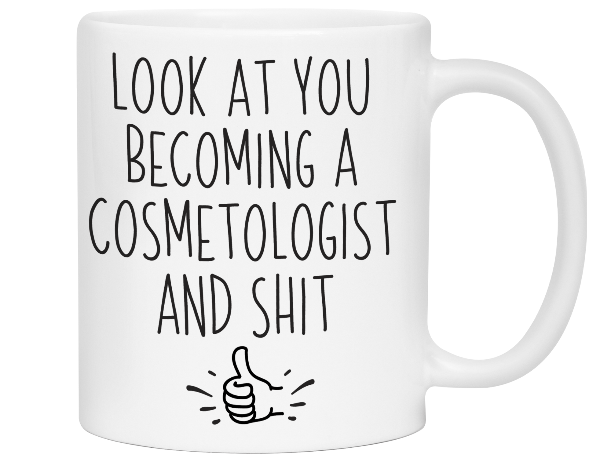 Graduation Gifts for Cosmetologists - Look at You Becoming a Cosmetologist and Shit Funny Coffee Mug