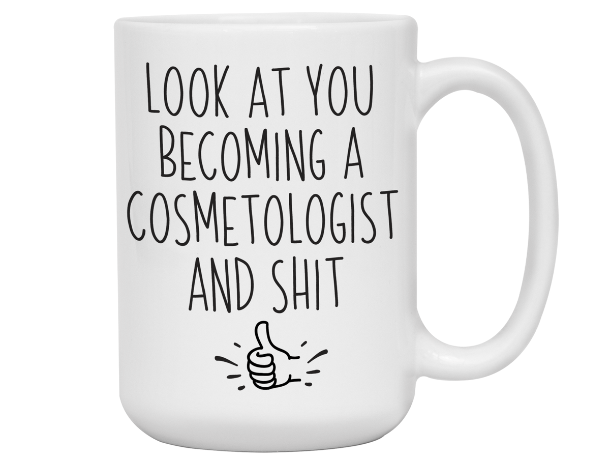 Graduation Gifts for Cosmetologists - Look at You Becoming a Cosmetologist and Shit Funny Coffee Mug