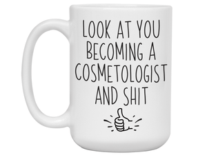 Graduation Gifts for Cosmetologists - Look at You Becoming a Cosmetologist and Shit Funny Coffee Mug