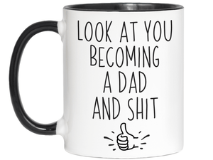 Gifts for New Dads - Look at You Becoming a Dad and Shit Funny Coffee Mug
