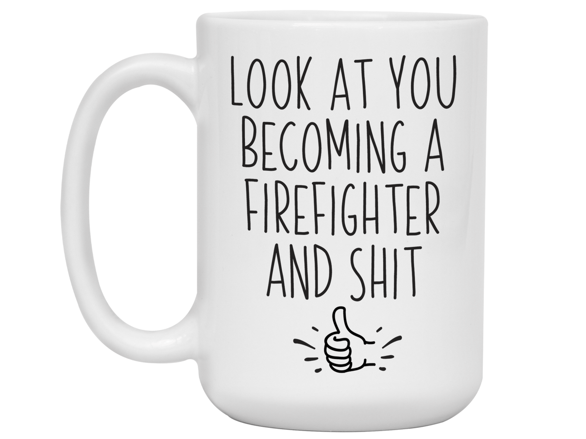 Graduation Gifts for Firefighters - Look at You Becoming a Firefighter and Shit Funny Coffee Mug