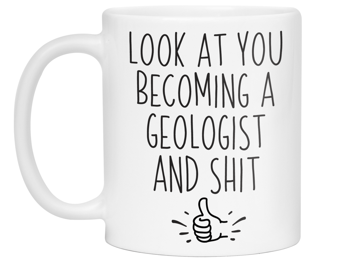 Graduation Gifts for Geologists - Look at You Becoming a Geologist and Shit Funny Coffee Mug