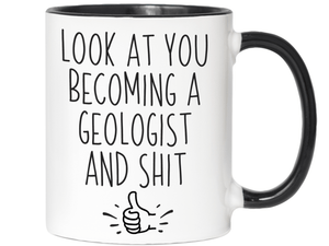 Graduation Gifts for Geologists - Look at You Becoming a Geologist and Shit Funny Coffee Mug
