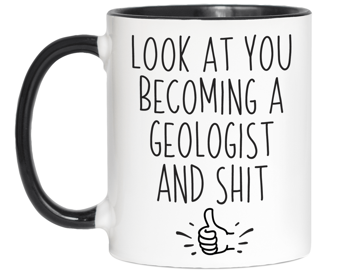 Graduation Gifts for Geologists - Look at You Becoming a Geologist and Shit Funny Coffee Mug