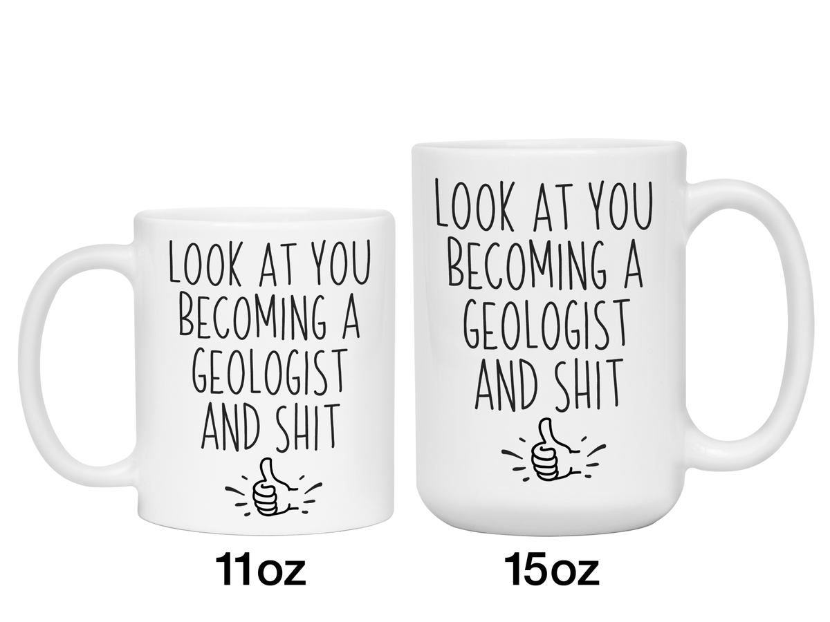 Graduation Gifts for Geologists - Look at You Becoming a Geologist and Shit Funny Coffee Mug