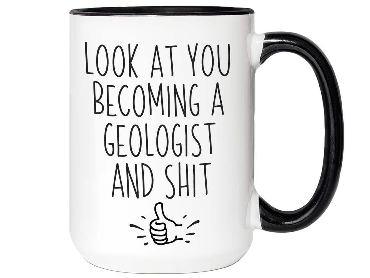 Graduation Gifts for Geologists - Look at You Becoming a Geologist and Shit Funny Coffee Mug