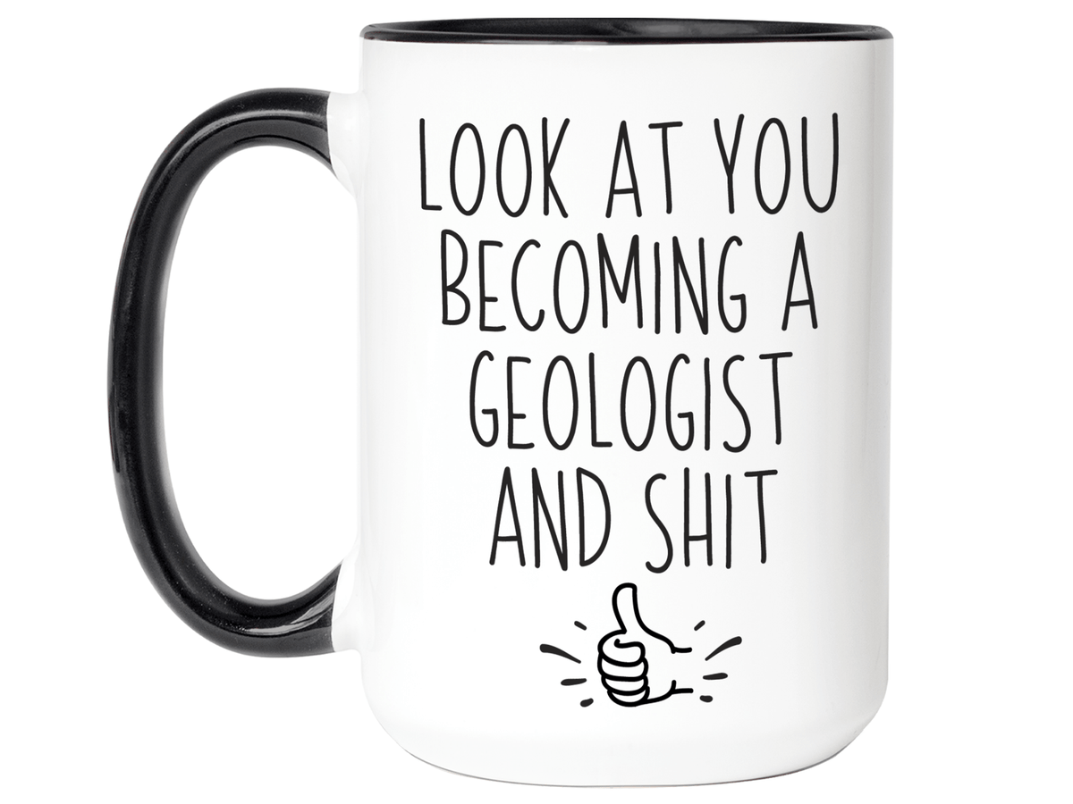 Graduation Gifts for Geologists - Look at You Becoming a Geologist and Shit Funny Coffee Mug