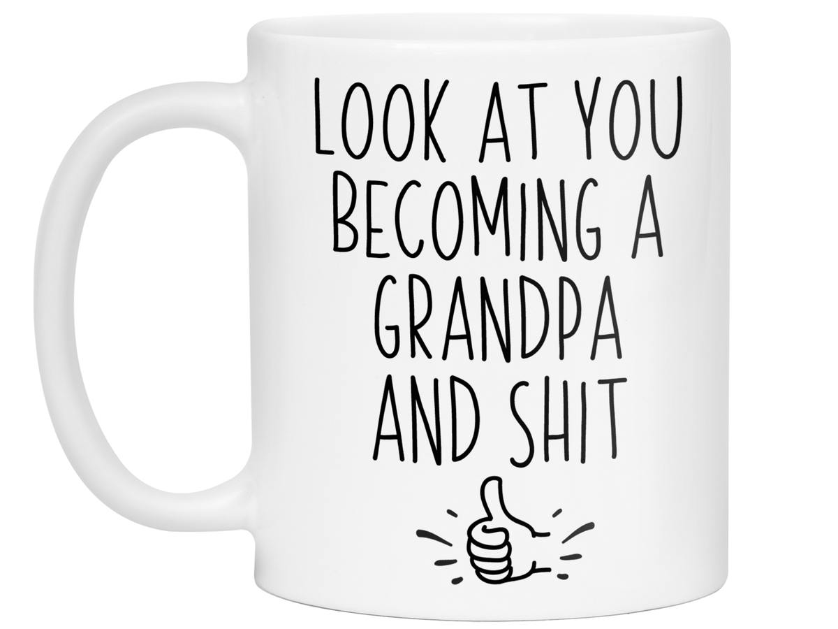 Gifts for Grandpa to be - Look at You Becoming a Grandpa and Shit Funny Coffee Mug - Grandpa Announcement Gift Idea