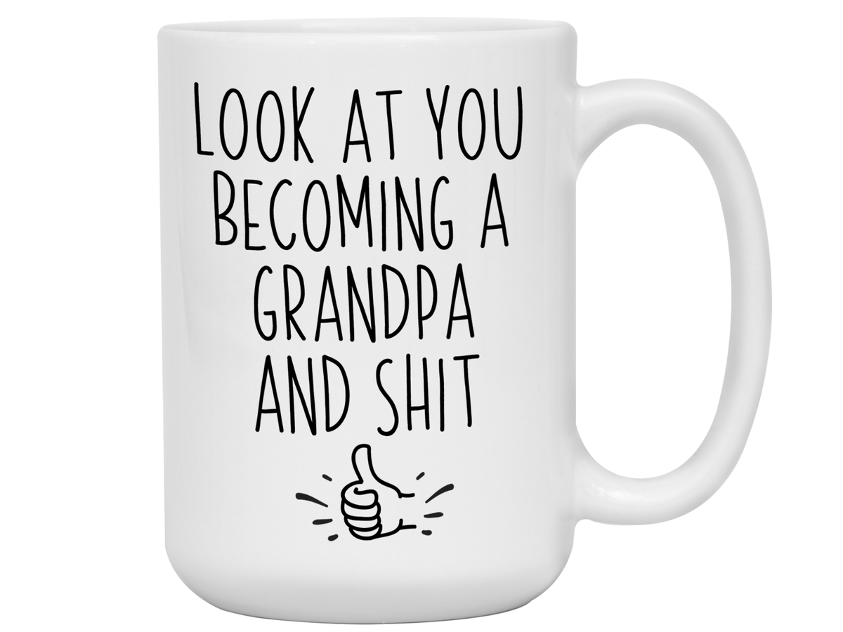 Gifts for Grandpa to be - Look at You Becoming a Grandpa and Shit Funny Coffee Mug - Grandpa Announcement Gift Idea