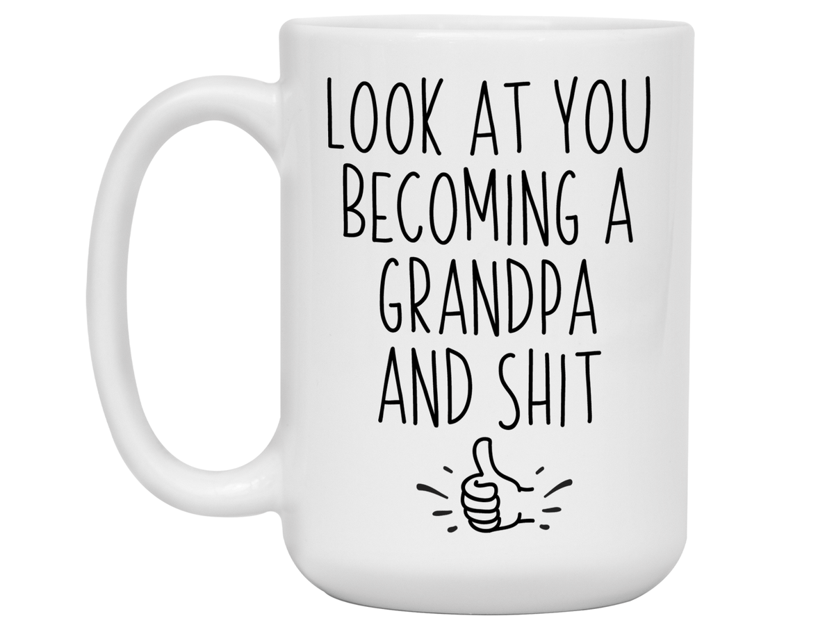 Gifts for Grandpa to be - Look at You Becoming a Grandpa and Shit Funny Coffee Mug - Grandpa Announcement Gift Idea