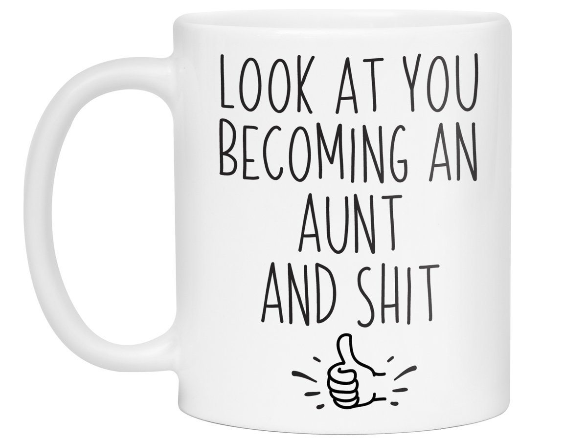Gifts for Aunts to be - Look at You Becoming an Aunt and Shit Funny Coffee Mug - Pregnancy Announcement Gift Idea