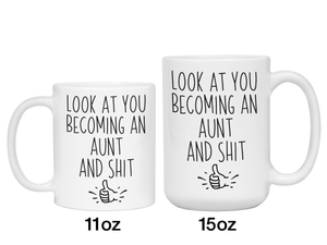 Gifts for Aunts to be - Look at You Becoming an Aunt and Shit Funny Coffee Mug - Pregnancy Announcement Gift Idea