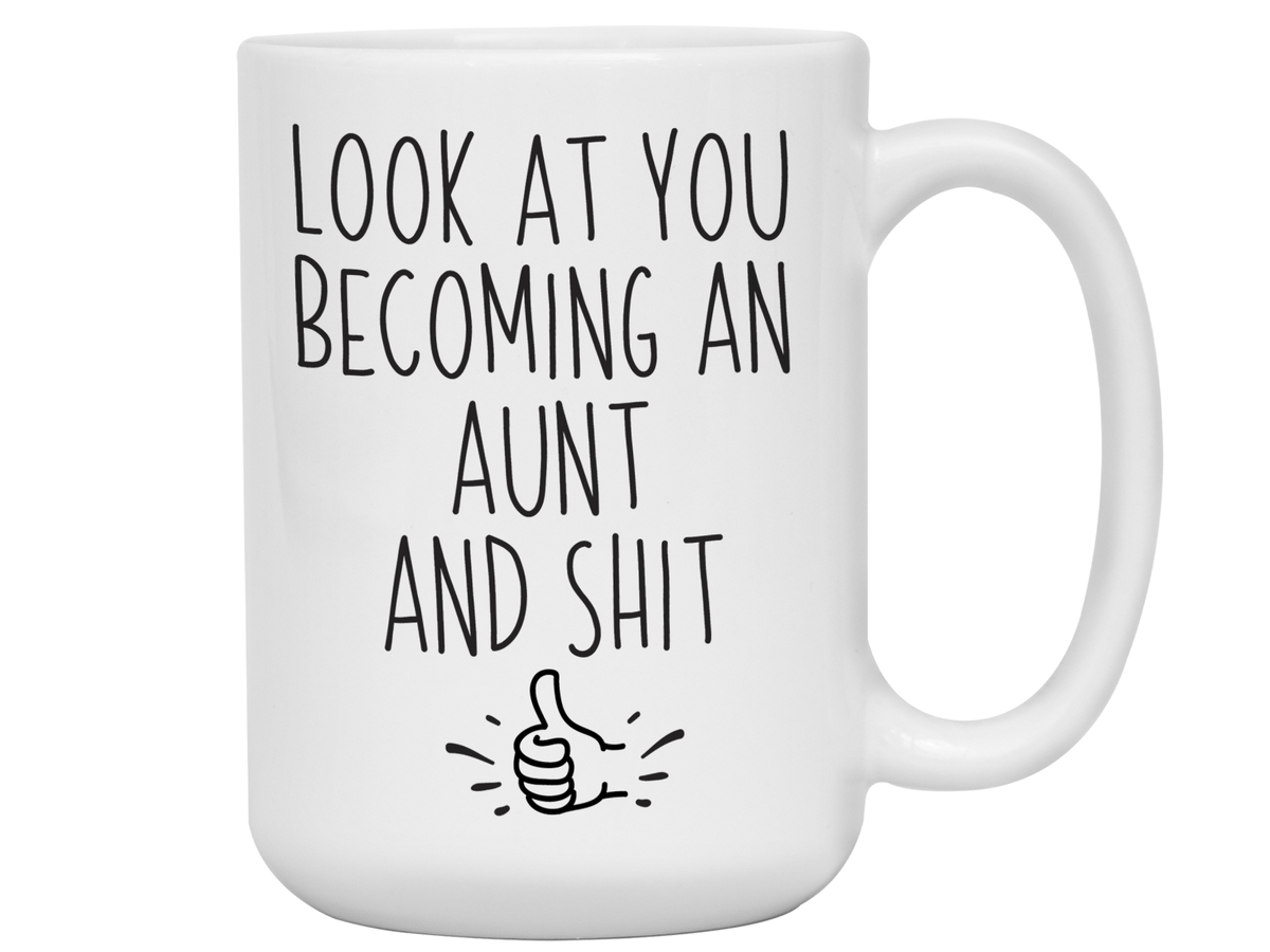 Gifts for Aunts to be - Look at You Becoming an Aunt and Shit Funny Coffee Mug - Pregnancy Announcement Gift Idea
