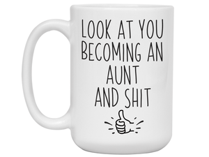 Gifts for Aunts to be - Look at You Becoming an Aunt and Shit Funny Coffee Mug - Pregnancy Announcement Gift Idea