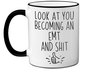 Graduation Gifts for EMTs - Look at You Becoming an EMT and Shit Funny Coffee Mug