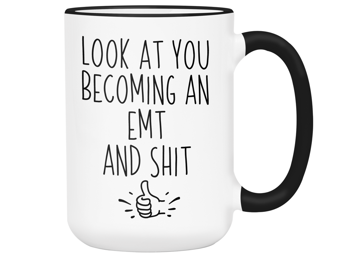 Graduation Gifts for EMTs - Look at You Becoming an EMT and Shit Funny Coffee Mug