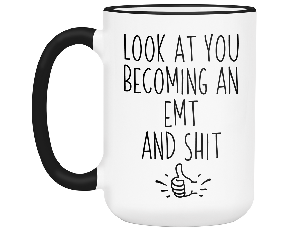 Graduation Gifts for EMTs - Look at You Becoming an EMT and Shit Funny Coffee Mug