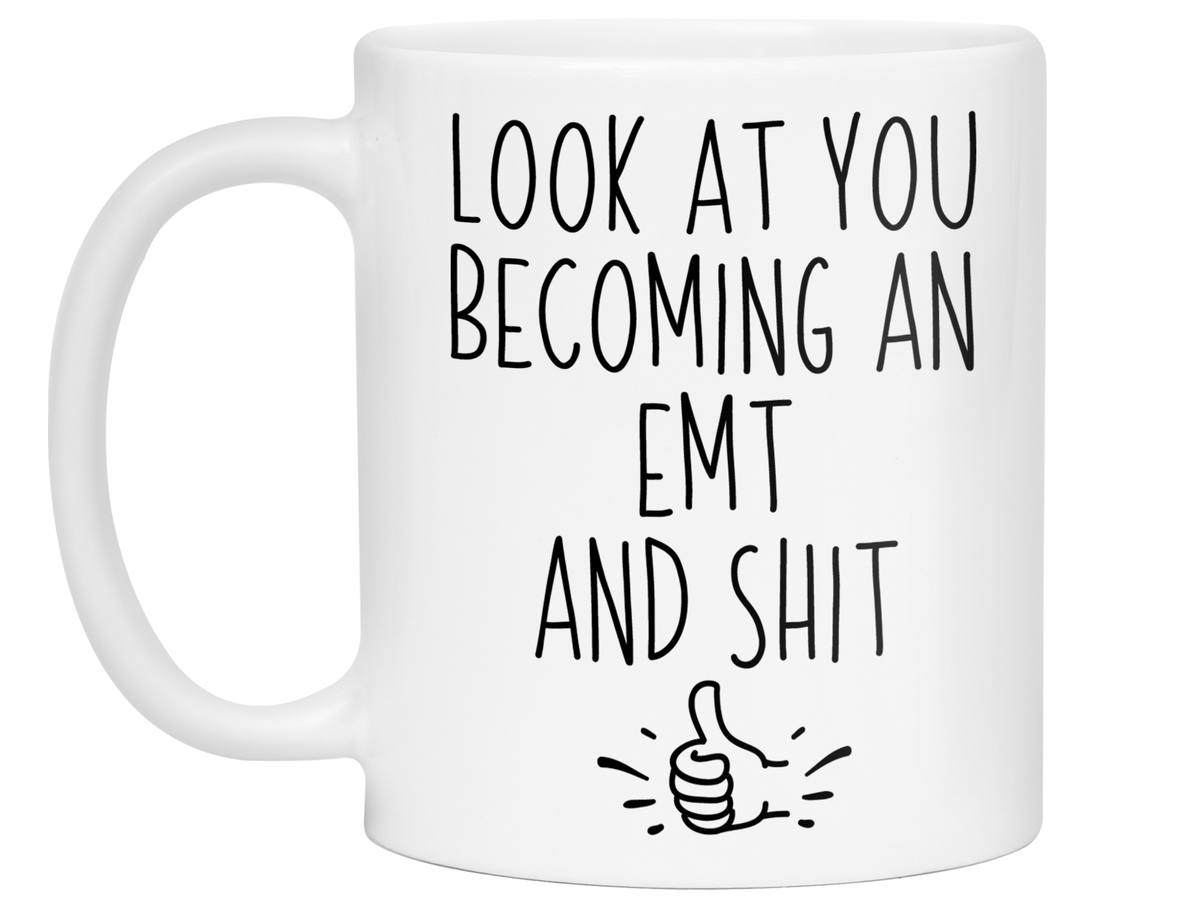 Graduation Gifts for EMTs - Look at You Becoming an EMT and Shit Funny Coffee Mug