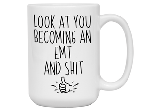 Graduation Gifts for EMTs - Look at You Becoming an EMT and Shit Funny Coffee Mug