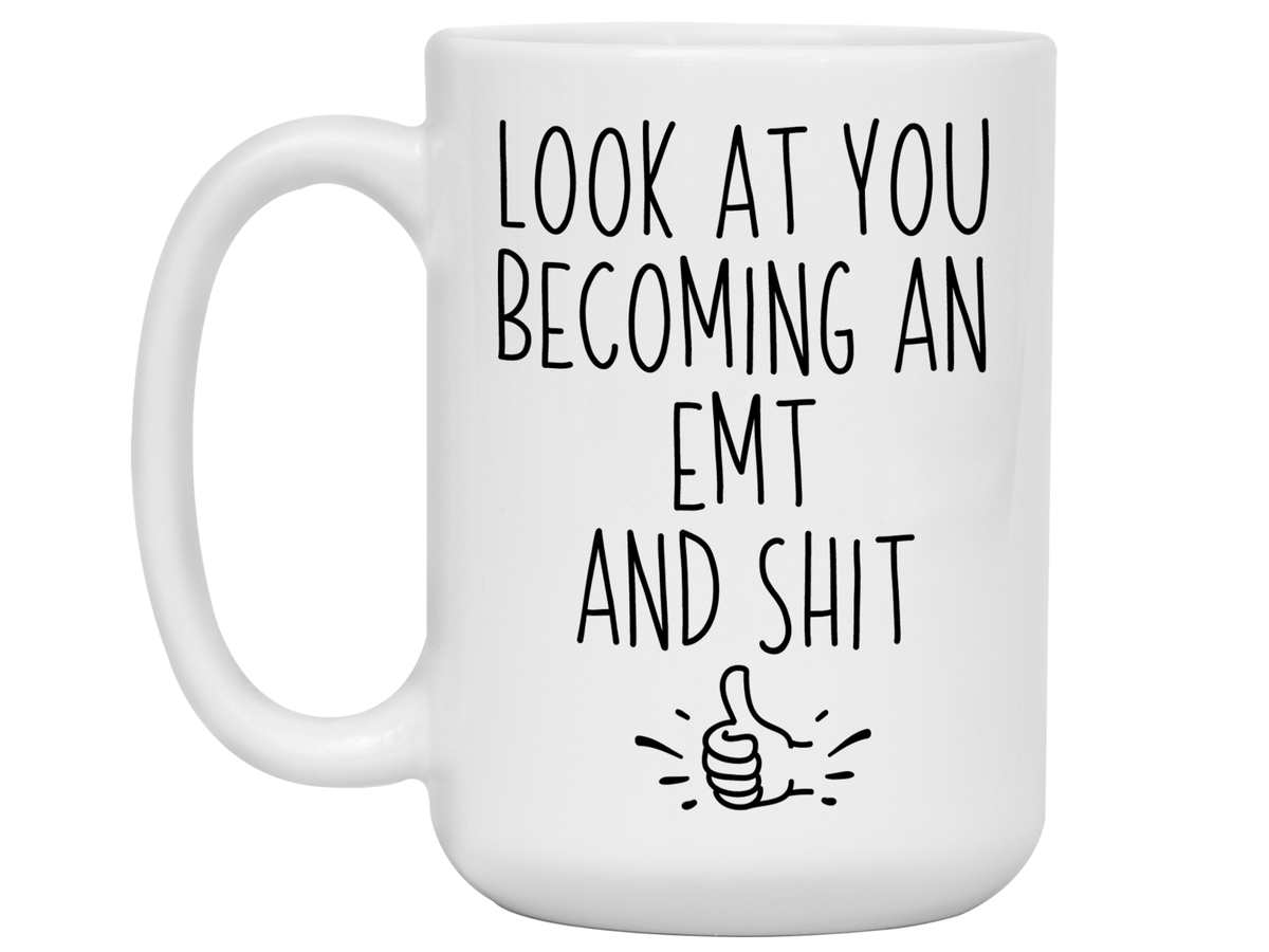 Graduation Gifts for EMTs - Look at You Becoming an EMT and Shit Funny Coffee Mug