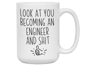 Graduation Gifts for Engineers - Look at You Becoming an Engineer and Shit Funny Coffee Mug