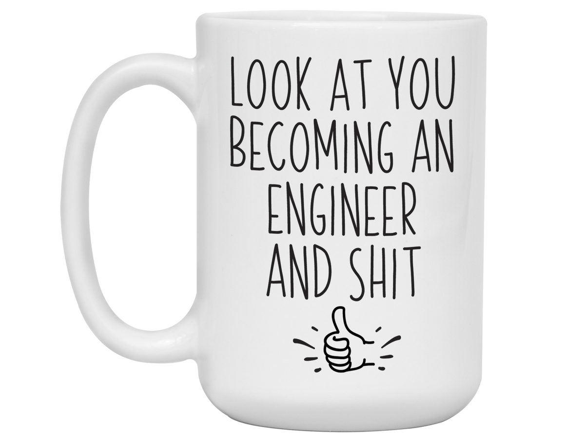 Graduation Gifts for Engineers - Look at You Becoming an Engineer and Shit Funny Coffee Mug