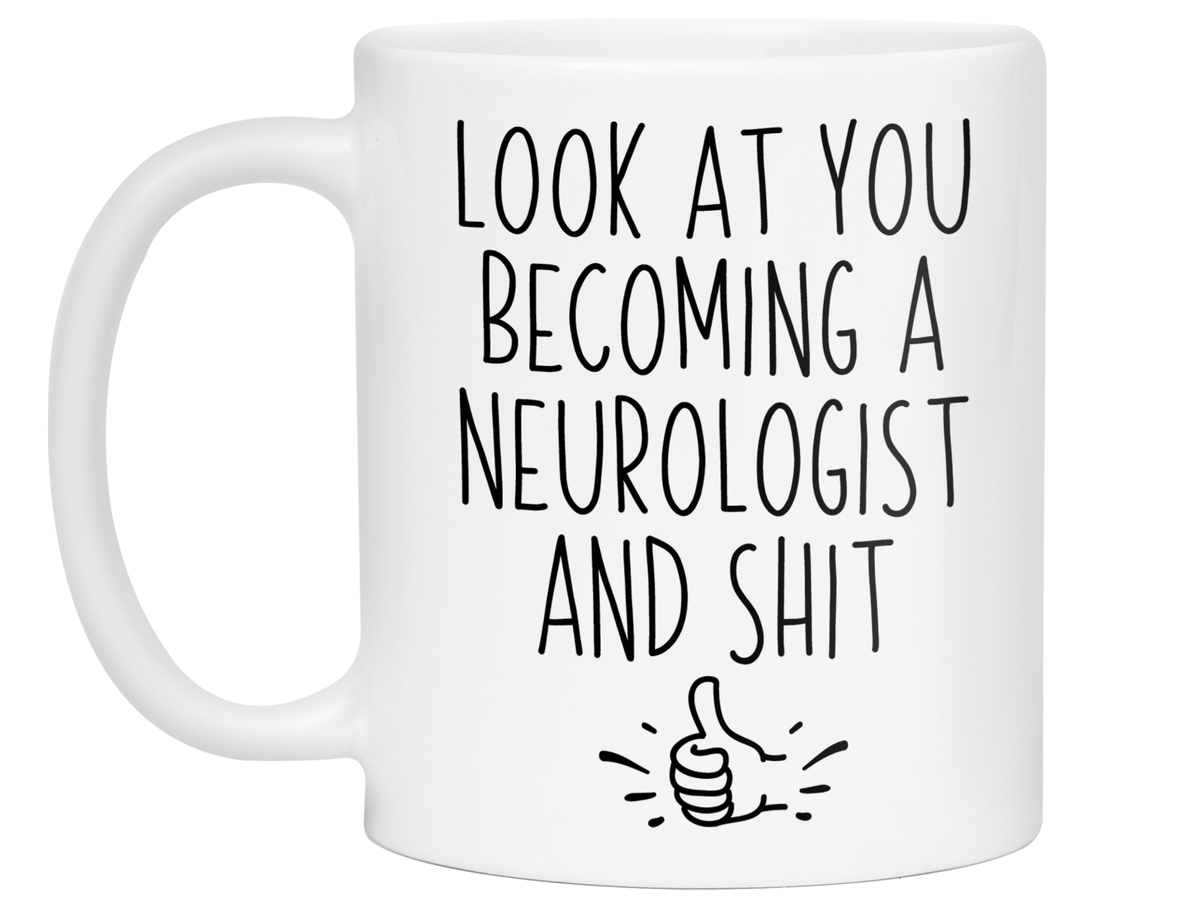 Graduation Gifts for Neurologists - Look at You Becoming a Neurologist and Shit Funny Coffee Mug