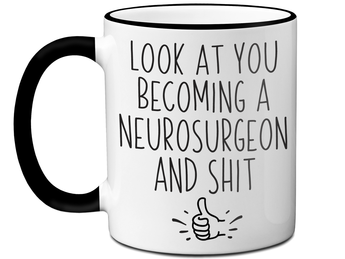 Graduation Gifts for Neurosurgeons - Look at You Becoming a Neurosurgeon and Shit Funny Coffee Mug